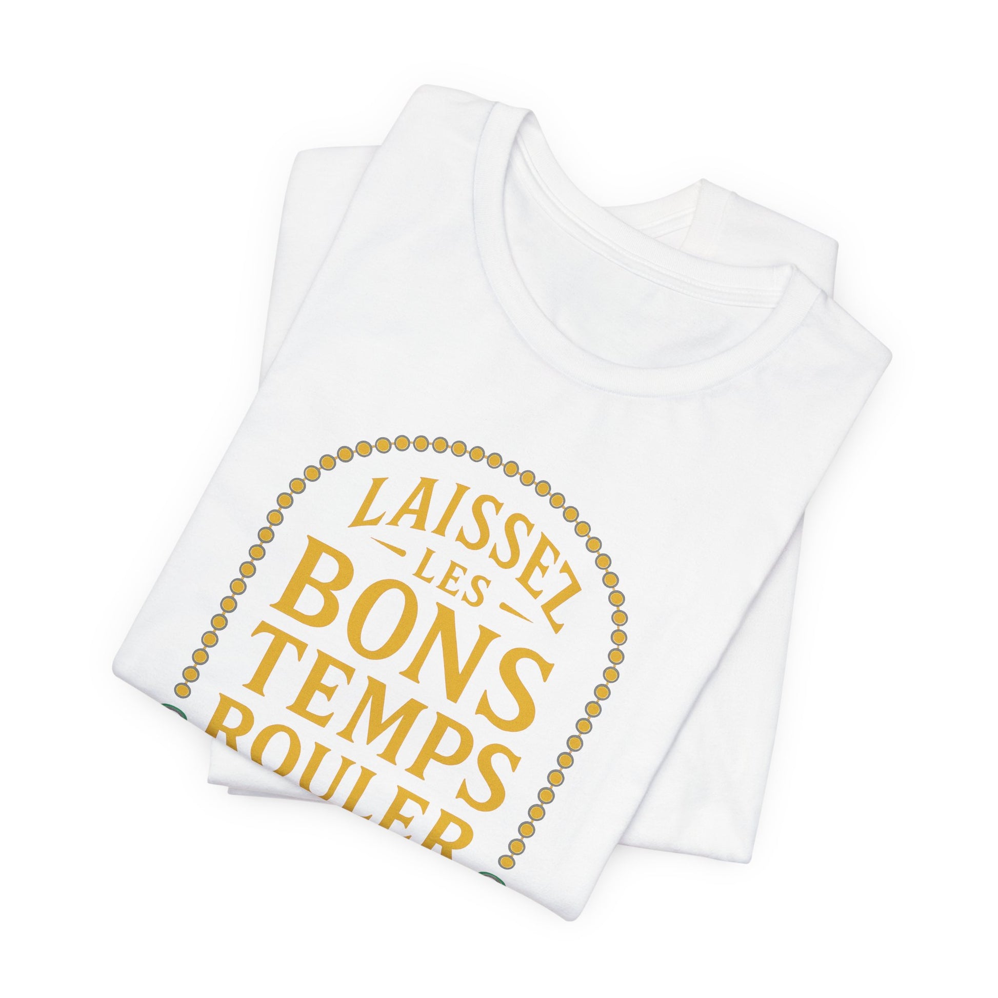 Folded view of white shirt with yellow text 'Laissez les bons temps rouler' on a white background